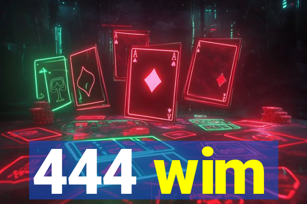 444 wim